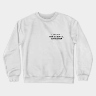 Quem não tem cão, cedo madruga - Retake on classic brazilian proverbs Crewneck Sweatshirt